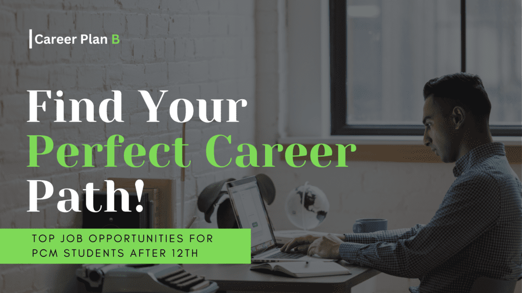 Top Job Opportunities for PCM Students After 12th – Find Your Perfect Career Path!