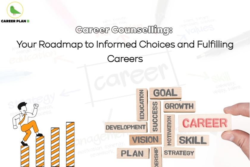 An educational graphic on career counselling with the title "Career Counselling: Your Roadmap to Informed Choices and Fulfilling Careers" at the top. On the right, a hand is arranging wooden blocks labeled with words such as "CAREER", "GOAL", "EDUCATION", "GROWTH", "SUCCESS", "SKILL", "MOTIVATION", "STRATEGY", "PLAN", "VISION", and "DEVELOPMENT". In the bottom-left corner, a cartoon character is shown confidently climbing upward on striped bar graphs, symbolizing career progress. The background features faint motivational keywords like "strategy", "values", and "education". The logo “Career Plan B” with a green bird is visible in the top-left corner.