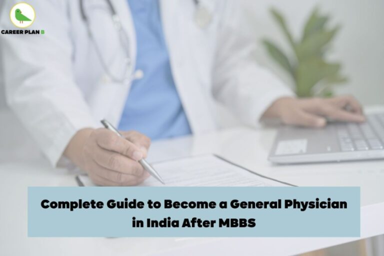 A general physician in a white coat with a stethoscope around the neck is writing on a medical document at a desk beside a laptop, symbolizing clinical practice. The image includes a prominent heading, “Complete Guide to Become a General Physician in India After MBBS,” offering educational and career guidance. In the top-left corner, the Career Plan B logo features a green parrot within a circle, representing smart choices and expert guidance for students pursuing a career in medicine. This visual supports the topic: how to become a general physician after MBBS in India.