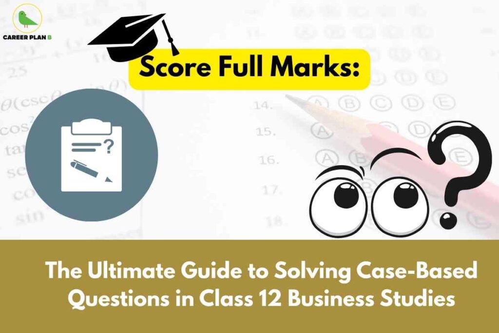 A detailed image showing a study-themed design for Class 12 Business Studies case-based questions, featuring a yellow-highlighted “Score Full Marks” headline with a graduation cap icon, a cartoon clipboard with a pen and question mark, a surprised cartoon face with large eyes beside a question mark, a pencil on an OMR answer sheet in the background, and the prominent key phrase “The Ultimate Guide to Solving Case-Based Questions in Class 12 Business Studies,” emphasizing tips and strategies for students seeking to excel in case-based questions for business studies exams.