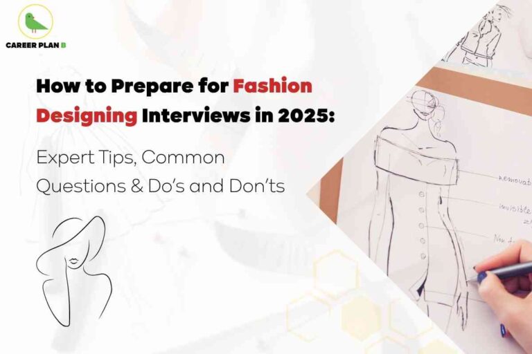 A fashion designing interview preparation guide for 2025 shown in a modern graphic with the Career Plan B logo, featuring a hand sketching a female fashion illustration with notes on design elements, alongside bold text that reads “How to Prepare for Fashion Designing Interviews in 2025: Expert Tips, Common Questions & Do’s and Don’ts,” and minimal line art of a woman in a hat on a white background.