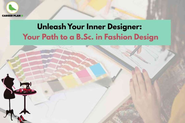 Promotional educational visual about pursuing a B.Sc in Fashion Design and its career pathways, created by Career Plan B. The upper left features the Career Plan B logo—a green bird icon and brand name. Centered headline in bold black and pink text reads: “Unleash Your Inner Designer: Your Path to a B.Sc. in Fashion Design.” Below the headline, the background image shows a person sketching fashion outfits on a digital tablet, surrounded by color palettes and swatches—highlighting creativity and professional design practice. The lower left corner displays silhouettes of a sewing mannequin, a table with a vintage sewing machine, measuring tape, and red high heels—symbolizing various roles in fashion such as design, pattern-making, garment construction, and styling. The overall composition visually emphasizes dynamic career options for B.Sc Fashion Design graduates in India, such as Fashion Designer, Textile Designer, Personal Stylist, Fashion Illustrator, Merchandiser, Fashion Consultant, Garment Technologist, Visual Merchandiser, and Entrepreneur. The scene is designed to inspire students and professionals, portraying a creative journey into the fashion industry—with no reference to facial features or individual physical characteristics.