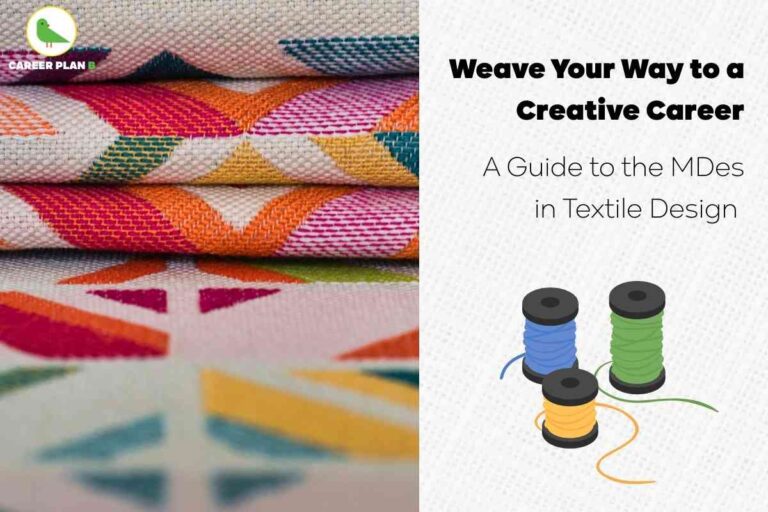 Informative educational and promotional visual for M.Des (Master of Design) in Textile Design careers. The left side shows a stack of vibrantly patterned woven textile fabrics, highlighting creative skill and material expertise. The top left corner features the Career Plan B logo—a green bird with brand name. The right section displays bold black headline text: “Weave Your Way to a Creative Career — A Guide to the MDes in Textile Design.” Below, three illustrated thread spools of blue, green, and yellow represent textile craft, design, and production. The overall composition emphasizes creativity, technical expertise, and diverse career paths for M.Des Textile Design graduates, reflecting opportunities in fashion, home furnishing, research, product development, retail brands, and sustainability, without referencing any faces or personal attributes.