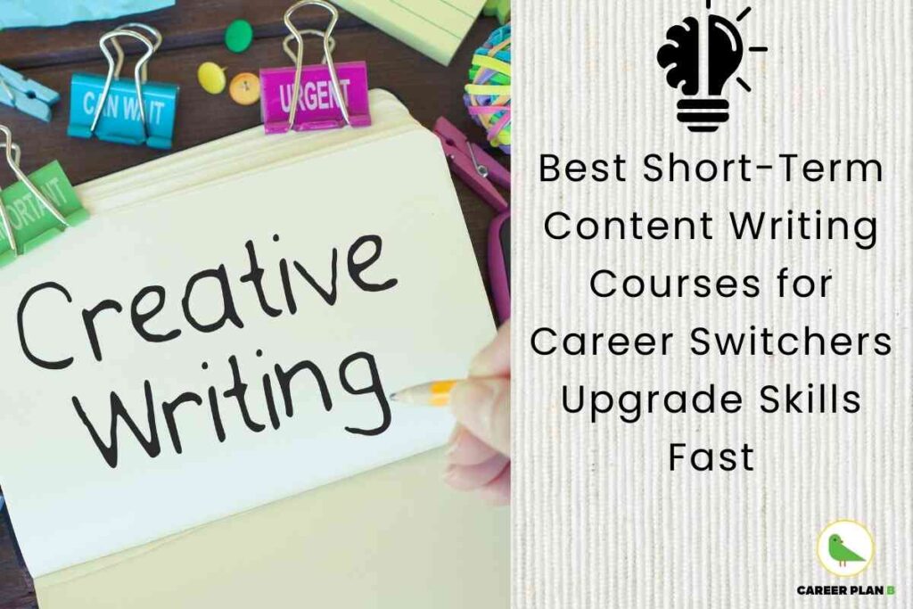The image shows a vibrant workspace with a notepad containing the handwritten text "Creative Writing" in the center, surrounded by colorful office supplies including paper clips labeled "Can Wait" and "Urgent," scissors, and other stationery items on a light blue background. On the right side, black text reads "Best Short-Term Content Writing Courses for Career Switchers Upgrade Skills Fast," with a lightbulb icon containing a brain symbol, representing creative thinking and skill development. The Career Plan B logo with a green bird inside a yellow circle appears in the bottom right corner