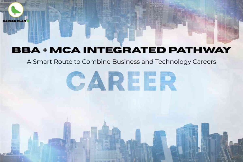 The image features a cityscape with an artistic mirrored effect, where the skyline appears both at the top (upside down) and bottom (right side up) of the image. Across the center, bold black text reads: “BBA + MCA INTEGRATED PATHWAY.” Below it, smaller black text states: “A Smart Route to Combine Business and Technology Careers.” The word “CAREER” is displayed in large, light blue, transparent letters in the middle of the image. The Career Plan B logo with a green bird inside a yellow circle appears at the top left. This visual highlights the concept of an integrated BBA (Bachelor of Business Administration) and MCA (Master of Computer Applications) pathway as an innovative choice for students seeking to merge business acumen with advanced technology skills for robust career growth.