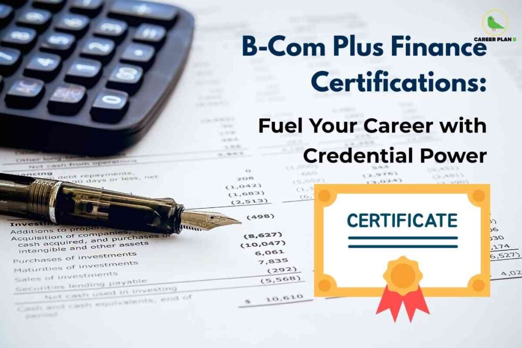 The image highlights the importance of supplementing a Bachelor of Commerce (B-Com) degree with additional finance certifications to enhance career prospects. It conveys the message that earning such credentials can significantly boost one’s professional profile and open up more opportunities in the finance sector. The visual elements, including a calculator, a financial document, and a fountain pen, symbolize the financial and analytical skills involved in this field. The certificate graphic emphasizes the value of formal recognition through certifications. Overall, the image encourages B-Com graduates to fuel their careers by gaining specialized finance certifications, which add credential power and help distinguish them in a competitive job market.
