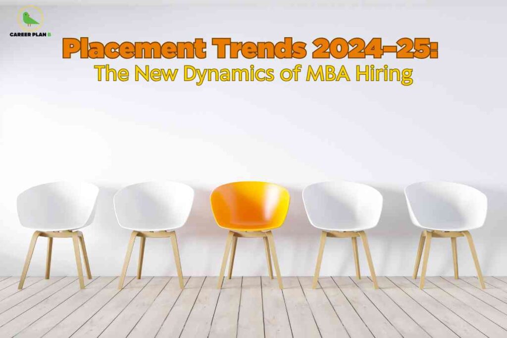 The image shows a row of five modern chairs placed on a wooden floor against a plain, light-colored wall. Four of the chairs are white, while the middle chair is bright orange, making it stand out prominently. Above the chairs, large text reads "Placement Trends 2024-25: The New Dynamics of MBA Hiring" in bold orange and yellow font. In the top-left corner, there is a small logo featuring a green bird and the words "CAREER PLAN B." The overall composition symbolizes the concepts of hiring, selection, and standing out from the crowd, reflecting contemporary trends in MBA placements for the years 2024–2025.