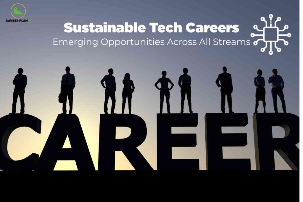 A modern, aspirational graphic designed for a career guidance platform emphasizes sustainable technology careers. The backdrop is a gradient sky at dawn or dusk with silhouettes of eight diverse people—both male and female—standing confidently atop large, bold 3D black letters spelling "CAREER" across the bottom of the image. In the top left, a green rounded "CAREER PLAN" logo is present. At the top center, bold white text reads: “Sustainable Tech Careers,” with a subtitle below: “Emerging Opportunities Across All Streams.” To the right of the title is a white outline icon of a computer microchip, symbolizing technology. The image conveys innovation, teamwork, and the vast potential for sustainable tech roles across different industries.