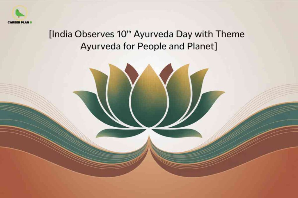 This image commemorates India’s 10th Ayurveda Day, highlighting the theme "Ayurveda for People and Planet." At the top left is the “Career Plan B” logo containing a green bird inside a circle. The main text, centered at the top, reads “[India Observes 10th Ayurveda Day with Theme Ayurveda for People and Planet].” Below the text is a large stylized lotus flower with green and gold petals, representing holistic wellness and Indian tradition. The background features flowing waves in earthy brown, green, and gold tones, blending together to suggest harmony with nature and organic growth. The design evokes Ayurveda’s connection to health, environment, and Indian cultural values.