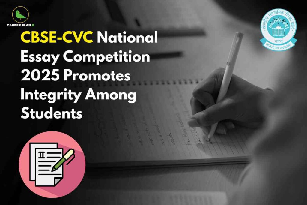 The image background is in grayscale, showing a close-up of a person writing in a spiral notebook with a pen, evoking the atmosphere of a writing competition or examination. At the top left is a green bird logo labeled "CAREER PLAN B," while the opposite top right features the blue CBSE emblem. Overlaying the background is a headline in large, bold text: the words "CBSE-CVC" are highlighted in yellow, while the rest ("National Essay Competition 2025 Promotes Integrity Among Students") is in white. At the bottom left, there is a circular icon with a pink background displaying a graphic of written pages and a green pen. The overall design emphasizes the theme of a national essay event aimed at fostering integrity among students.