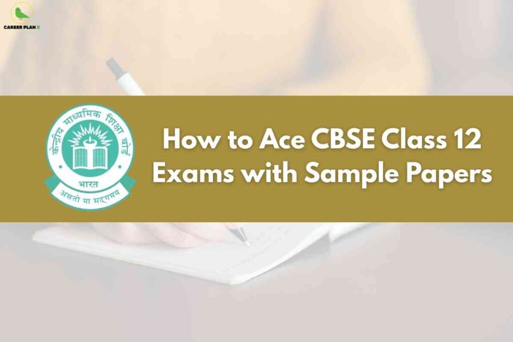 A soft background shows a hand writing on paper, symbolizing exam preparation. A prominent gold banner stretches across the image, featuring large white text: "How to Ace CBSE Class 12 Exams with Sample Papers," and the CBSE logo on the left, highlighting authoritative exam resources. The Career Plan B logo appears at the top left, associating the image with reliable guidance for board exam success.