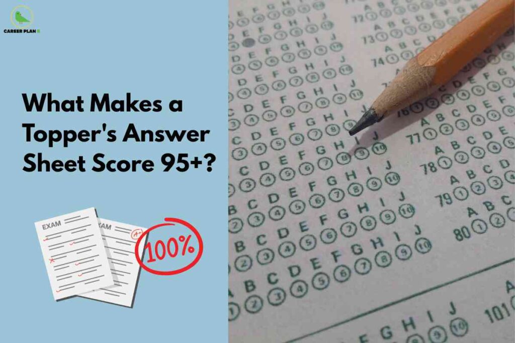 The left of the image shows the bold text "What Makes a Topper’s Answer Sheet Score 95+?" on a blue background, beside a cartoon drawing of two exam answer sheets marked "100%." On the right, a zoomed photo shows a pencil poised over a neatly filled bubble OMR sheet, highlighting accuracy and methodical marking. The Career Plan B logo is in the top left, representing trusted academic advice.