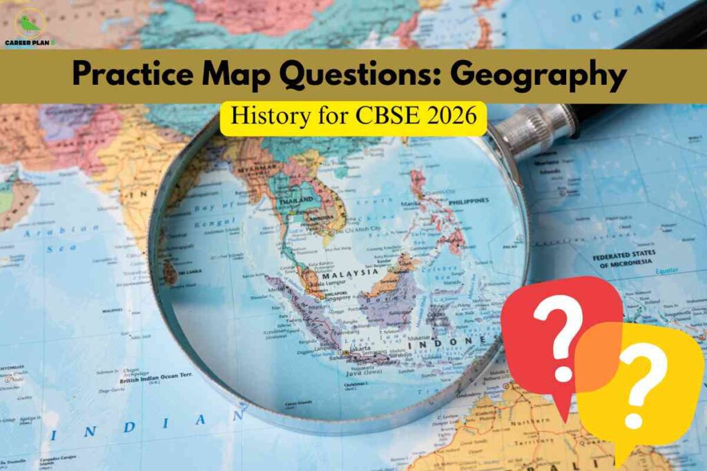 A magnifying glass focuses on Southeast Asia on a vibrant world map, suggesting analytical map work. Across the top, a bold brown and yellow banner states "Practice Map Questions: Geography" and "History for CBSE 2026," indicating exam-focused preparation for CBSE students. Two large question mark icons in red and yellow hint at challenging map-based questions and active learning. The Career Plan B logo in the upper left marks it as trusted educational content.
