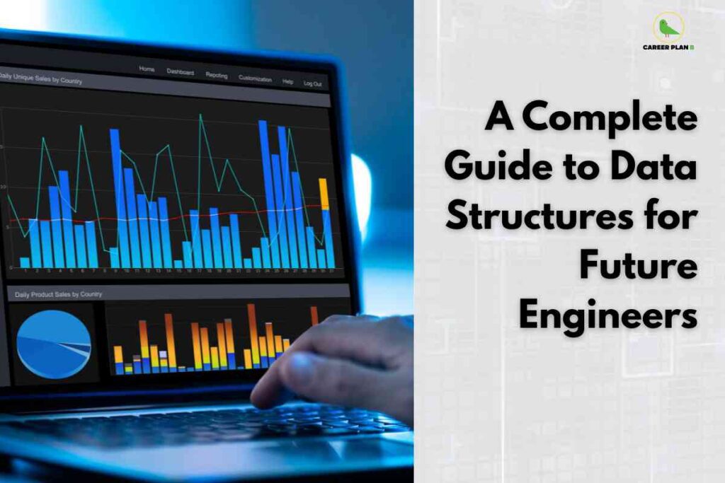 The image illustrates an educational banner titled “A Complete Guide to Data Structures for Future Engineers”. The right side features large, bold black text on a light background with the “Career Plan B” green bird logo at the top. The left side displays a close-up of a hand using a laptop, with the screen showing multiple colorful data charts—bar graphs, line graphs, and a pie chart—indicating analysis, information processing, and data visualization in a modern, digital setting. The composition underscores the guide’s focus on foundational data management and analytical skills for engineering students. The image illustrates an educational banner titled “A Complete Guide to Data Structures for Future Engineers”. The right side features large, bold black text on a light background with the “Career Plan B” green bird logo at the top. The left side displays a close-up of a hand using a laptop, with the screen showing multiple colorful data charts—bar graphs, line graphs, and a pie chart—indicating analysis, information processing, and data visualization in a modern, digital setting. The composition underscores the guide’s focus on foundational data management and analytical skills for engineering students.