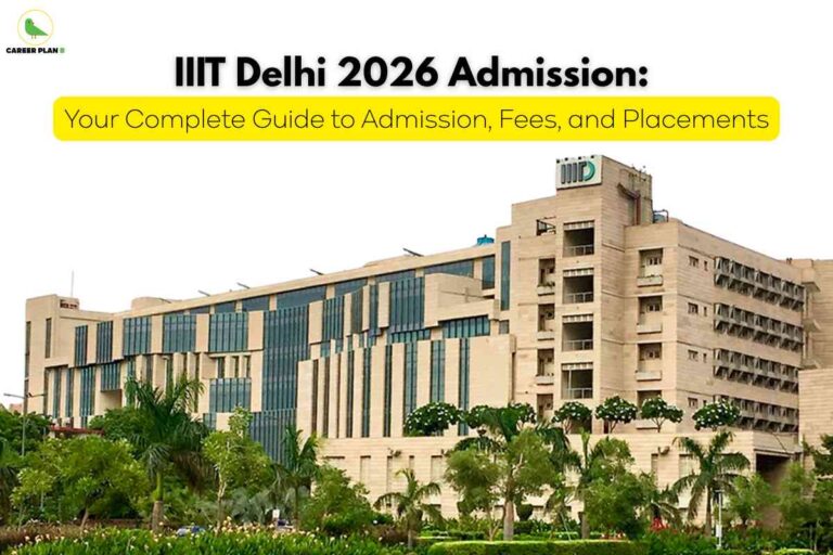 The image is a promotional banner for IIIT Delhi’s 2026 admission cycle, featuring the headline “IIIT Delhi 2026 Admission: Your Complete Guide to Admission, Fees, and Placements”. At the top left is the “Career Plan B” green bird logo. The main text uses bold black letters, and a yellow highlight emphasizes the guide’s focus on admission, fee structure, and placement opportunities. Below the headline is a clear photograph of the modern IIIT Delhi campus building surrounded by greenery, symbolizing state-of-the-art infrastructure and a welcoming academic environment for prospective students.