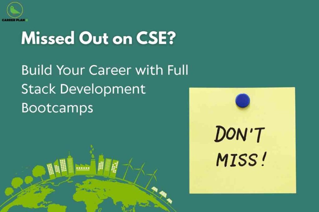 An informative image with a teal-green background features a prominent header in bold white text: “Missed Out on CSE?” followed by a secondary message: “Build Your Career with Full Stack Development Bootcamps” in smaller white font. In the top-left corner, the "CAREER PLAN B" logo—a green circle with a bird silhouette—appears. The lower portion of the image shows green stylized graphics of city buildings, wind turbines, and trees, symbolizing growth and progress. On the right side, a yellow sticky note is pinned with a blue pushpin, bearing the handwritten message “DON’T MISS!” in black marker. The composition suggests encouragement for students to pursue alternative tech careers via coding bootcamps if they missed out on Computer Science Engineering (CSE).