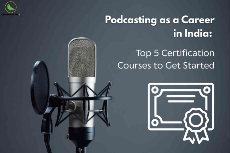 A professional image with a dark grey background focuses on a large, silver studio microphone in the foreground, complete with a pop filter and adjustable stand, symbolizing audio recording and podcasting. In the top left, the “CAREER PLAN B” logo with a green bird encircled is present. On the right, bold white text reads: “Podcasting as a Career in India:” followed underneath by “Top 5 Certification Courses to Get Started” in a clear font. Below the text is a simple white outline graphic of a certificate with a rosette ribbon, representing credentials. The overall design promotes the idea of pursuing podcasting as a career in India and highlights relevant certification courses for beginners.