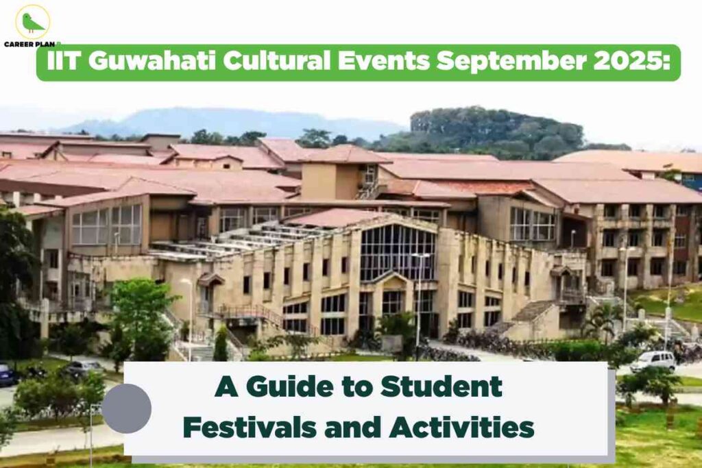A vibrant campus information image for IIT Guwahati cultural events September 2025, featuring the distinct modern architecture of IIT Guwahati’s main building with green hills in the background, and bold green and white banners reading “IIT Guwahati Cultural Events September 2025: A Guide to Student Festivals and Activities,” visually highlighting the range of student festivals and cultural activities happening on campus during the month.