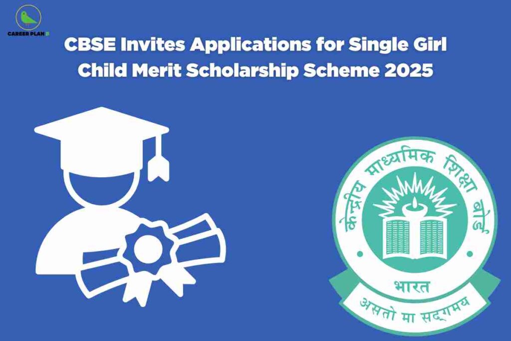 Blue background featuring white graduation cap icon with diploma ribbon next to green circular CBSE logo with Hindi text announcing Single Girl Child Merit Scholarship Scheme 2025 applications now open with educational iconography and Career Plan B branding