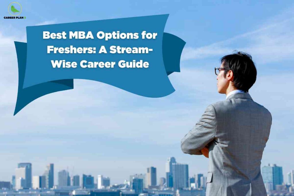 The image shows a man wearing a light gray suit, viewed from behind and standing with folded arms, looking out over a distant city skyline against a bright blue sky. His face is blurred for privacy. In the top left corner is the green bird Career Plan B logo and brand name. Dominating the upper half of the image is a stylized blue ribbon banner with large, white bold text that reads, "Best MBA Options for Freshers: A Stream-Wise Career Guide." The background features modern high-rise buildings along a waterfront, creating an atmosphere of aspiration and future career possibilities for fresh graduates.