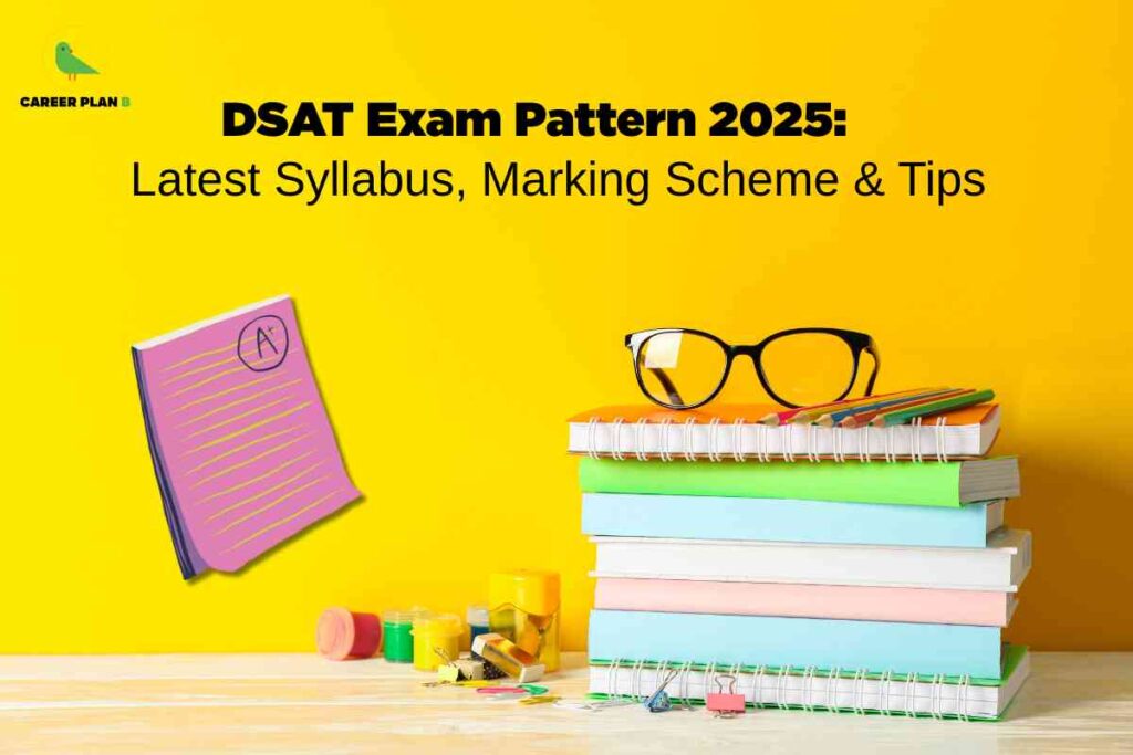 A brightly colored educational scene features a stack of pastel-colored spiral notebooks and books on a light wooden table against a vivid yellow background. On top of the stack are a pair of black-rimmed eyeglasses and several multicolored pens. To the left of the books, there is a pink illustrated sheet with "A+" written inside a circle at the top, symbolizing excellent grades. Various small stationery items such as paint jars, erasers, paper clips, and binder clips are arranged in front of the stack. The "Career Plan B" logo with a green bird is visible in the top left corner. The bold headline at the center reads "DSAT Exam Pattern 2025: Latest Syllabus, Marking Scheme & Tips.