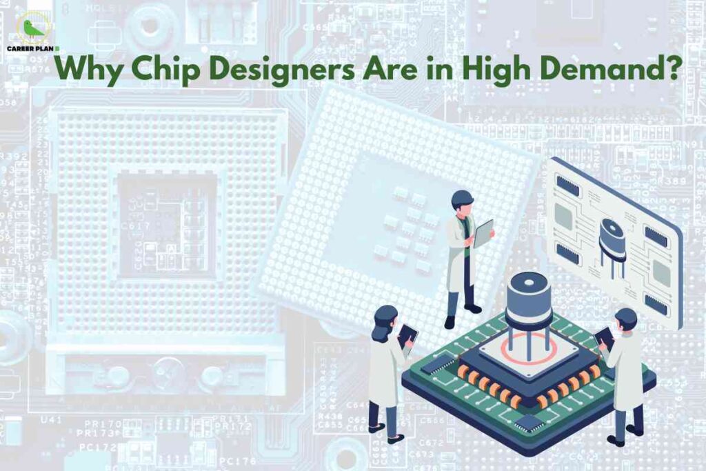Illustration showing the high demand for chip designers. The image has a background of large, semi-transparent microprocessor circuits and components. At the top, bold green text reads 'Why Chip Designers Are in High Demand?' In the foreground, three engineers or scientists wearing lab coats and holding tablets or clipboards inspect a large, stylized silicon chip with detailed components. A digital circuit diagram is displayed behind them, emphasizing advanced technology and microchip design. The top left corner features a ‘Career Plan B’ logo with a green bird. The overall image highlights the critical need and importance of skilled chip designers in the evolving electronics and semiconductor industry.