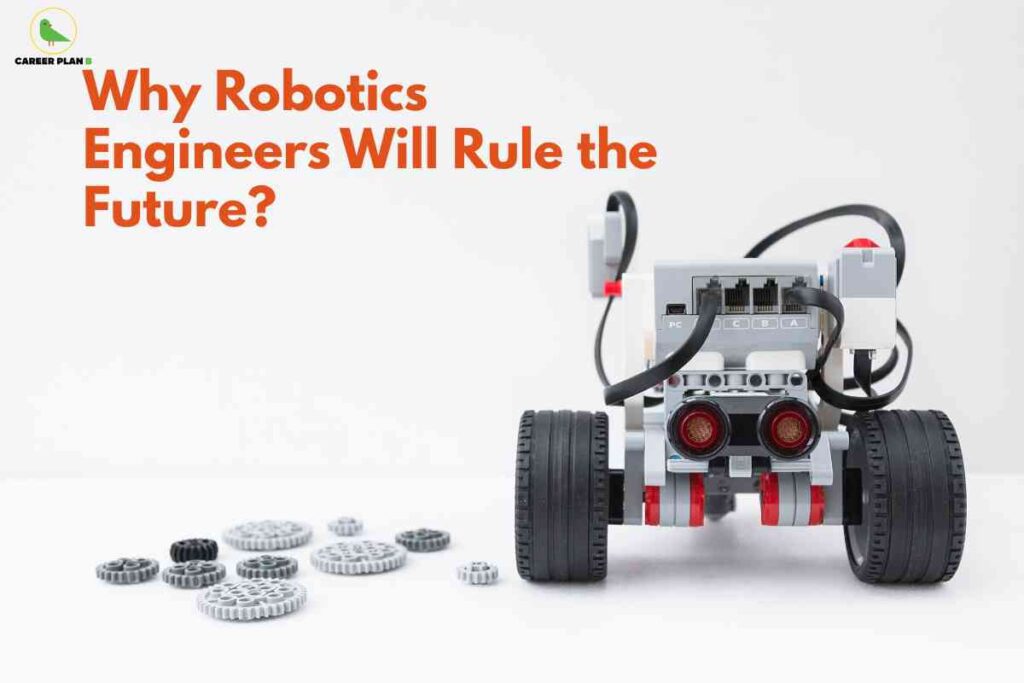 The image features a robot constructed from LEGO-like parts, prominently displayed against a plain white background. Various grey gears are scattered on the left side near the robot. The robot is positioned facing forward, with two large black wheels and visible electronic components and cables at the back. In the upper left corner, the logo for "Career Plan B" is shown, consisting of a green bird silhouette and text. Major text in bold orange reads, "Why Robotics Engineers Will Rule the Future?" occupying the upper left portion of the image. The overall theme suggests a focus on robotics engineering and its rising importance in the future.