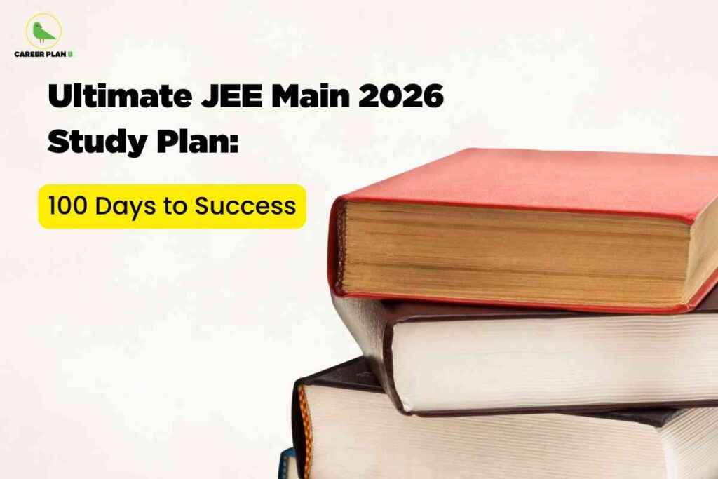 A promotional educational graphic shows a neat stack of three hardcover books in the bottom right corner, with the top book featuring a red cover and visible yellowed pages. The background is a clean, light color, giving the image an uncluttered look. In the top-left corner, the Career Plan B logo appears, displaying a green bird icon and the brand name in black and green text. Dominating the left side, bold black text reads: “Ultimate JEE Main 2026 Study Plan:” Below, a bright yellow rectangle contains the phrase “100 Days to Success” in bold black letters. The layout combines academic elements with a modern design, representing structured preparation and achievement for JEE Main aspirants.