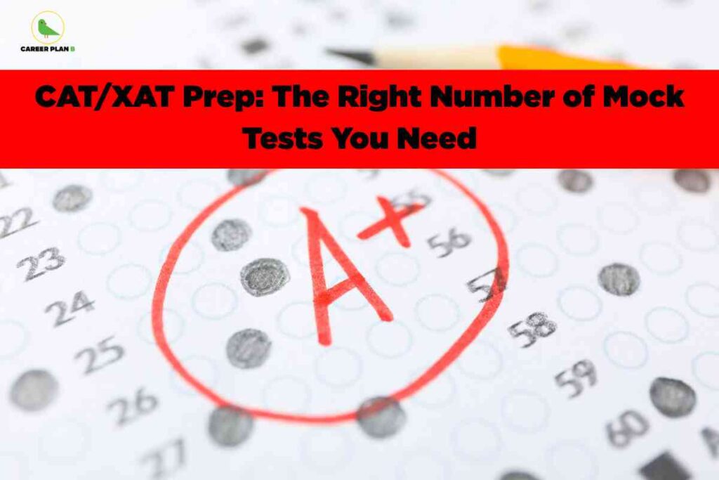 A close-up of a multiple-choice test answer sheet, showing many bubbles filled in with a dark pencil. Front and center, a large red circle highlights a handwritten 'A+' as the grade. Above, a bold red banner displays black text: 'CAT/XAT Prep: The Right Number of Mock Tests You Need.' The Career Plan B logo appears in the top-left corner. The image visually represents exam mock test strategies for CAT and XAT preparation, focusing on achieving high scores.