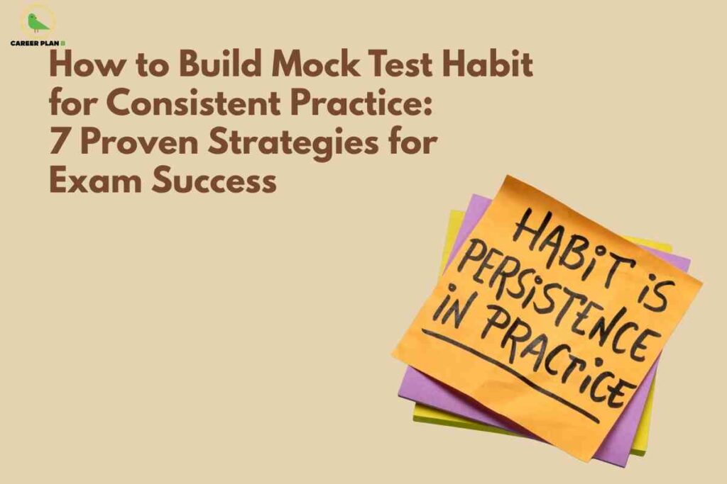 Consistent mock test practice banner image showing sticky notes stacked on the right with a message about habit and persistence, beige background, bold headline text on how to build a mock test habit with 7 strategies for exam success, and a green Career Plan B logo in the top‑left corner.
