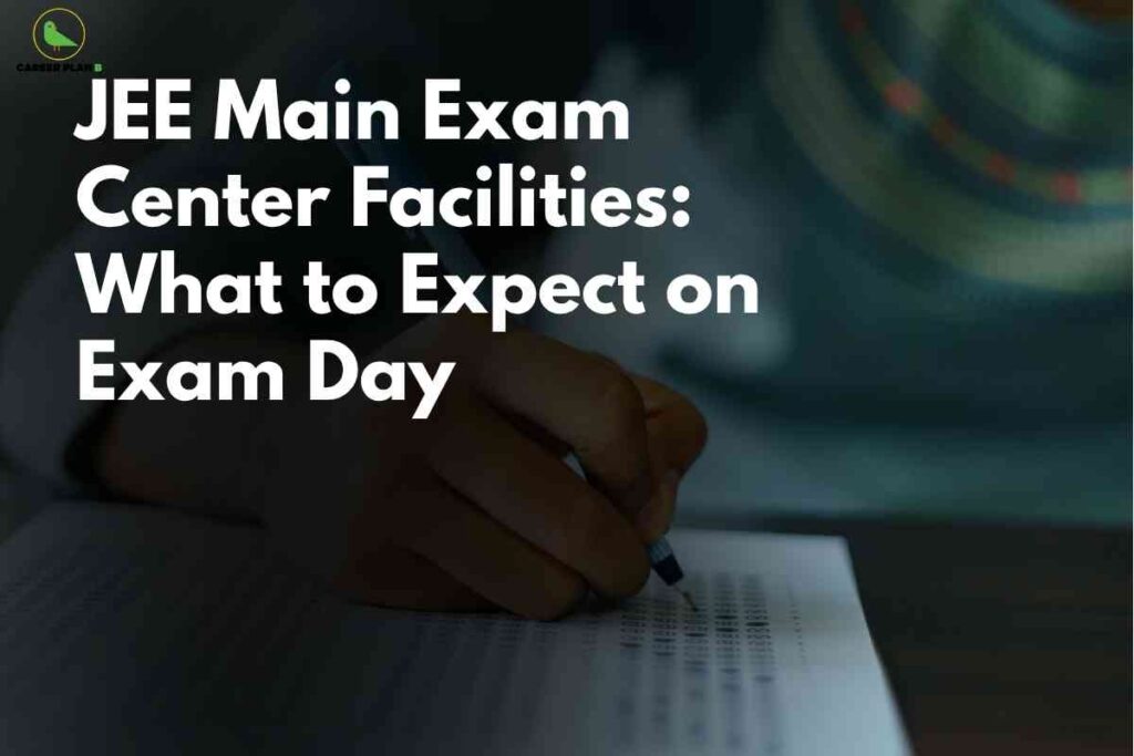 JEE Main exam center facilities banner image showing a student’s hand filling an OMR sheet with a pen, dark blurred background focusing on the answer sheet, bold headline text about JEE Main exam center facilities and what to expect on exam day, and a green Career Plan B logo in the top‑left corner.
