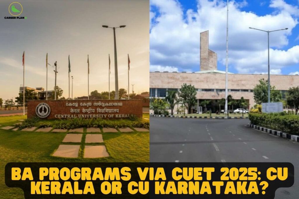 this image contains a split campus comparison with the “Central University of Kerala” entrance sign and flags on the left and a modern university building with a wide road on the right, with bold yellow text “BA PROGRAMS VIA CUET 2025: CU KERALA OR CU KARNATAKA?” and the Career Plan B green bird logo in the top left, representing course and college selection guidance