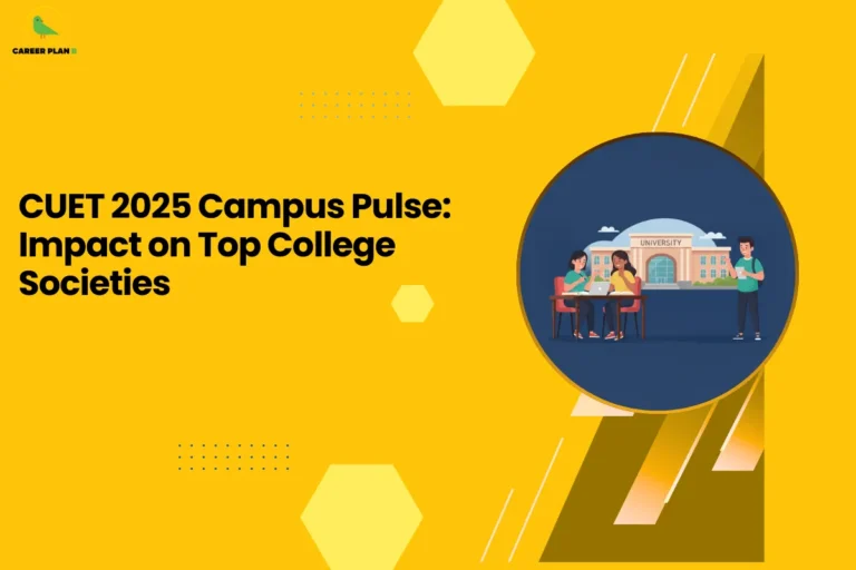 This image features a Career Plan B educational infographic set on a bright yellow background with geometric hexagon accents, showcasing the bold headline “CUET 2025 Campus Pulse: Impact on Top College Societies,” along with the Career Plan B logo in the top-left corner displaying a green bird icon that symbolizes structured academic guidance and career-focused mentorship, and a circular illustration of students interacting in front of a university building, visually representing campus culture, student societies, extracurricular engagement, leadership opportunities, and how CUET 2025 admissions trends may influence participation and dynamics within top college communities.