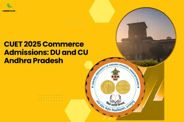 This banner follows the consistent Career Plan B yellow-themed design with a bright mustard background, geometric hexagonal accents, dotted graphic elements, and a bold academic layout. The headline reads, “CUET 2025 Commerce Admissions: DU and CU Andhra Pradesh,” clearly positioning the content as an admission guidance resource for commerce aspirants applying through CUET 2025. On the right side, two circular frames highlight the featured institutions. The upper circle shows a university campus building at sunset, symbolizing academic infrastructure, credibility, and student life at Delhi University. The lower circle displays the official emblem of the Central University of Andhra Pradesh, featuring coins and an open book motif that represents knowledge, heritage, and academic excellence. The dual circular layout visually reinforces the focus on institutional comparison and admission guidance. At the top-left corner, the Career Plan B logo with its green bird icon maintains brand consistency and reflects structured career planning, informed decision-making, and strategic university selection for commerce students targeting CUET 2025 admissions.