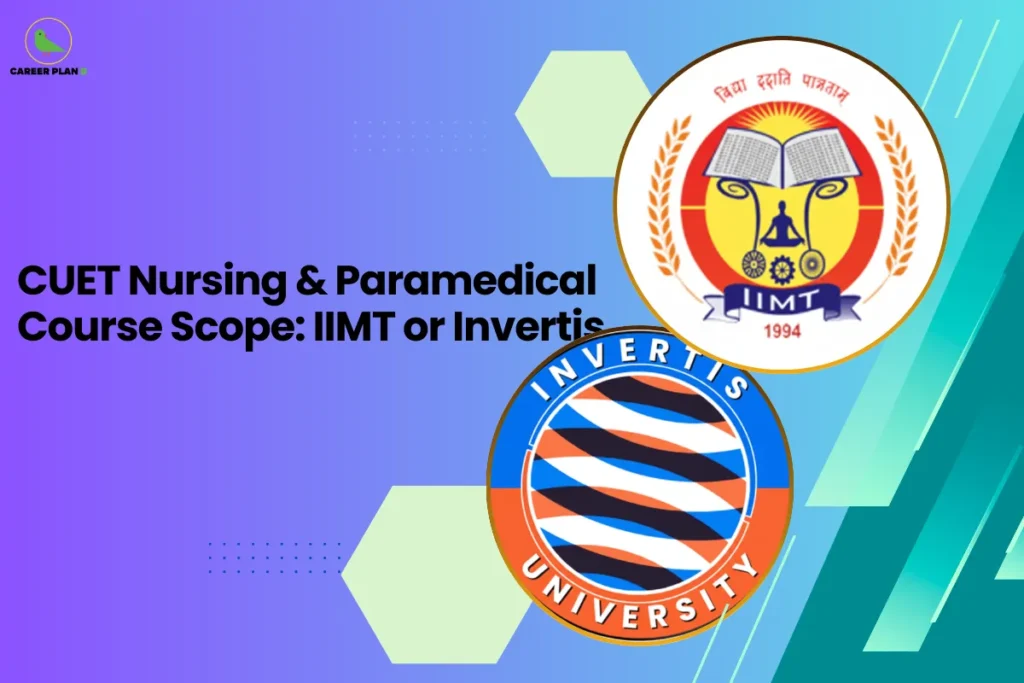 this image contains a blue-to-green gradient educational graphic with text “CUET Nursing & Paramedical Course Scope: IIMT or Invertis,” Career Plan logo at top left, and circular logos of IIMT (with book, sun, and laurel design) and Invertis University displayed for CUET healthcare career guidance comparison