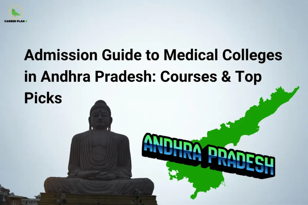 This image features a clean light-grey background with the “CAREER PLAN B” logo placed in the top-left corner. The main headline, displayed prominently in bold black text, reads: “Admission Guide to Medical Colleges in Andhra Pradesh: Courses & Top Picks.” On the lower-left side, a large statue of Buddha represents the cultural and historical heritage of Andhra Pradesh. On the right side, a bright green map outline of Andhra Pradesh is displayed with the state name prominently overlaid in bold blue and black typography. The visual combination of the state map and regional landmark emphasizes the focus on medical education opportunities within Andhra Pradesh. Overall, the design highlights a comprehensive admission guide covering medical courses, eligibility, admission procedures, and the top medical colleges in Andhra Pradesh, helping students identify the best institutions and career pathways in the healthcare sector.