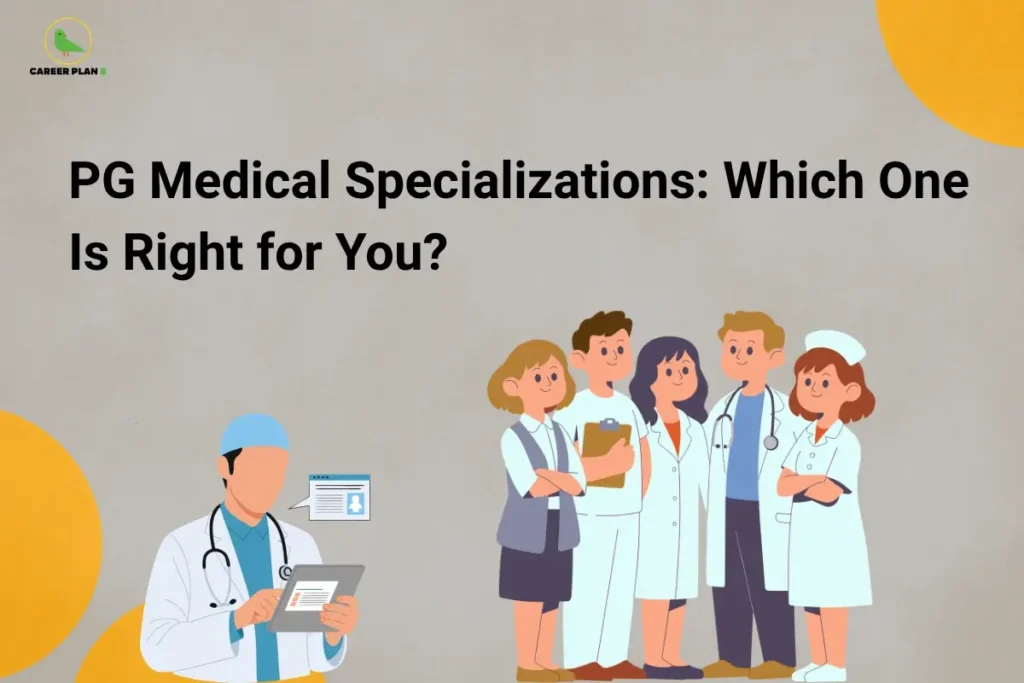 PG Medical Specializations: Which One Is Right for You?