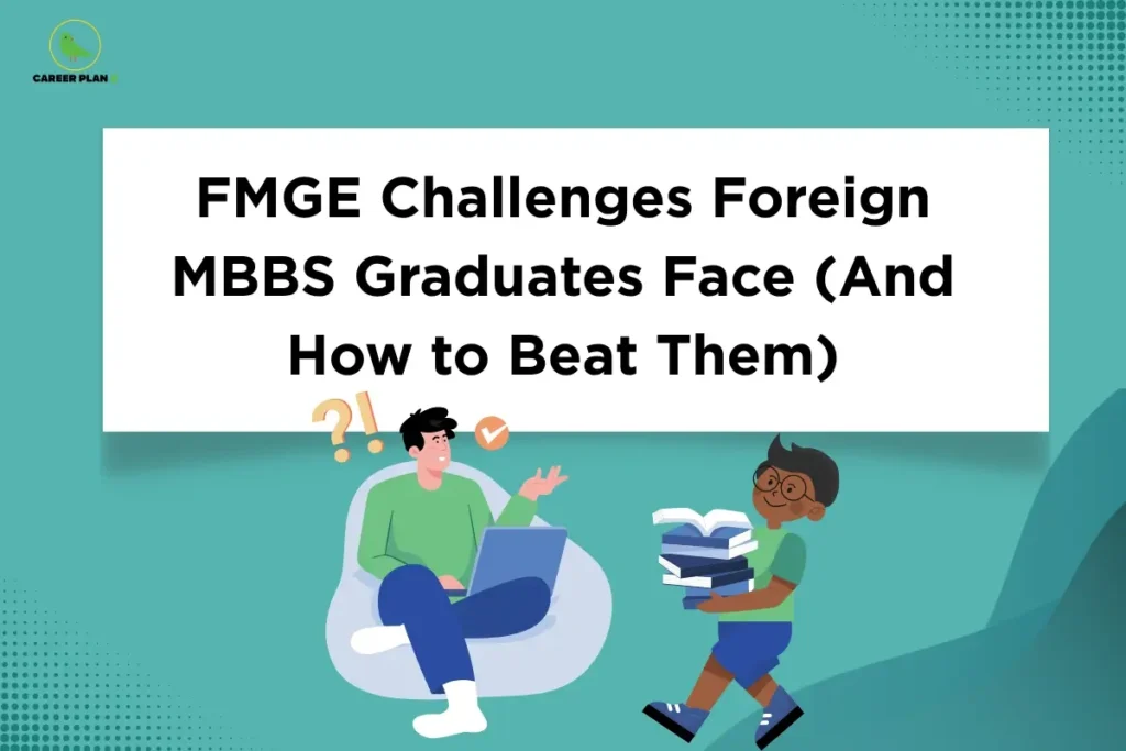 Educational graphic titled "FMGE Challenges Foreign MBBS Graduates Face (And How to Beat Them)" on a teal background with geometric design elements. The Career Plan B logo appears in the top-left corner. The image features illustrated students studying, including one using a laptop and another carrying books, symbolizing the academic and licensing challenges faced by foreign medical graduates preparing for the FMGE exam and strategies to overcome them.