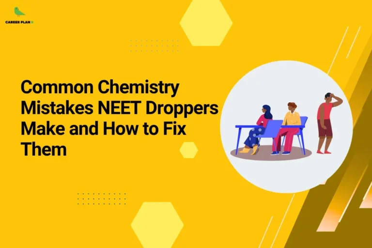 Educational banner titled "Common Chemistry Mistakes NEET Droppers Make and How to Fix Them" displayed in large black text on a bright yellow background. The Career Plan B logo appears in the top-left corner. On the right side, a circular illustration shows students in a classroom setting, with one student appearing confused or frustrated, representing common academic challenges faced by NEET repeaters. Decorative hexagonal shapes, dotted patterns, and geometric design elements create a modern educational theme. The graphic is intended to help NEET droppers identify frequent mistakes in Chemistry preparation—such as weak conceptual understanding, poor revision habits, and ineffective problem-solving strategies—and provide practical solutions to improve performance and exam scores.