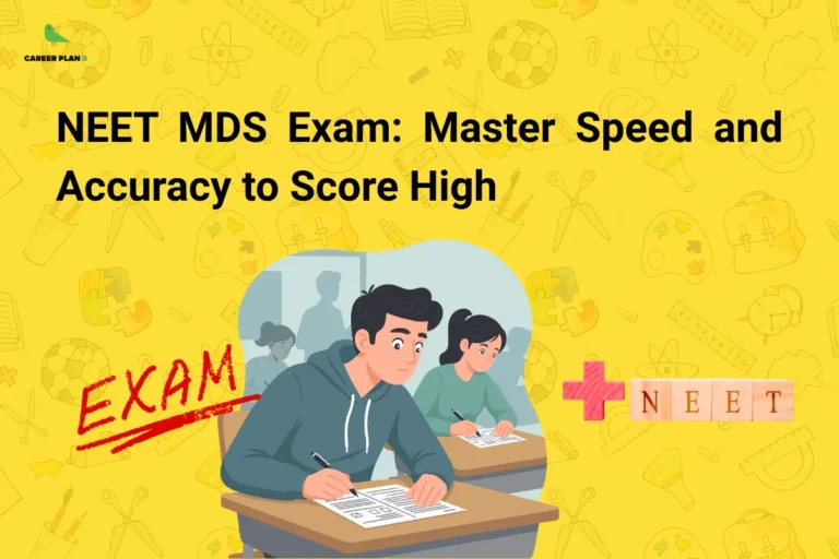 Educational banner titled "NEET MDS Exam: Master Speed and Accuracy to Score High" displayed in large bold black text on a bright yellow background decorated with academic-themed doodles such as books, rulers, microscopes, atoms, and sports equipment. The Career Plan B logo appears in the top-left corner. In the center, an illustration shows students actively taking an examination, symbolizing focus, preparation, and test performance. On the left, the word "EXAM" is prominently written in red, emphasizing the competitive nature of the assessment. On the right, a visual element combining a plus sign and the word "NEET" reinforces the exam-specific theme. The graphic focuses on helping NEET MDS aspirants improve both speed and accuracy during the examination, highlighting effective time management, question-solving techniques, accuracy enhancement strategies, and balanced test-taking approaches to maximize scores and rank performance.