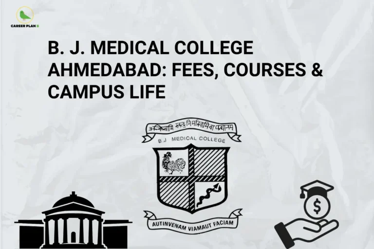 Career Plan B graphic showing B. J. Medical College Ahmedabad's fees, courses, and campus life.