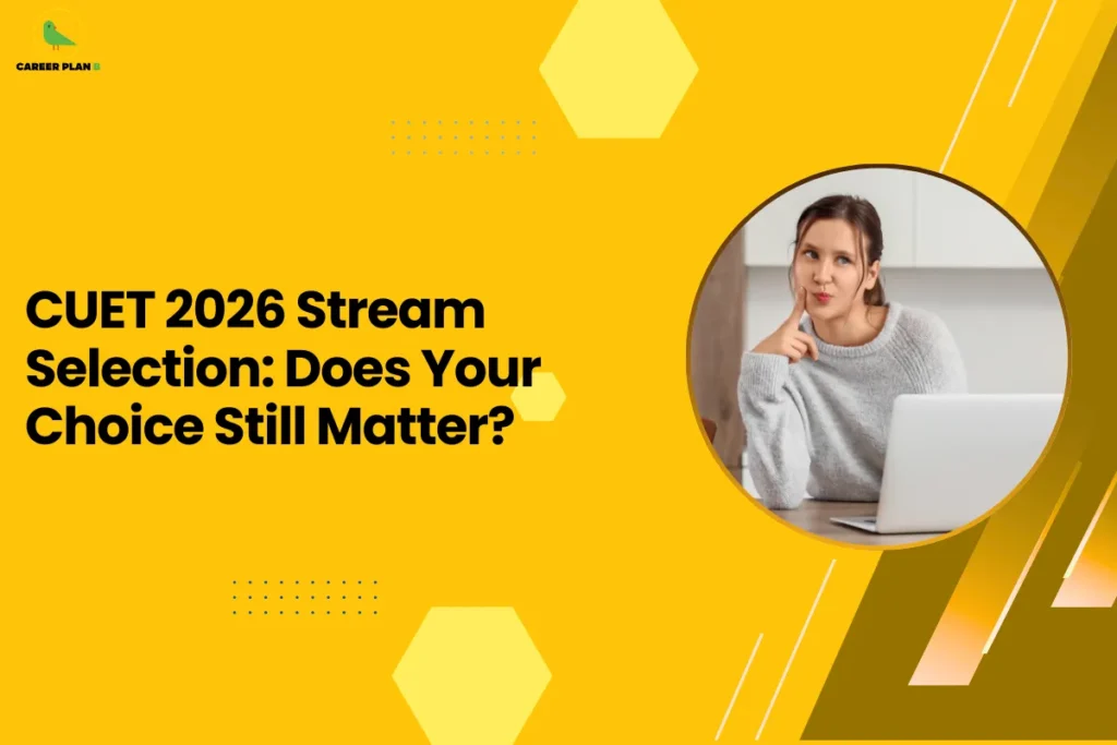 this image features a bright yellow background with the headline “CUET 2026 Stream Selection: Does Your Choice Still Matter?” and the Career Plan B logo at the top left. On the right side, there’s a circular visual of a person sitting with a laptop, looking thoughtful, symbolizing decision-making and uncertainty. The design represents the confusion students face while choosing streams for CUET, emphasizing the importance (and doubt) around whether stream selection still impacts future opportunities.
