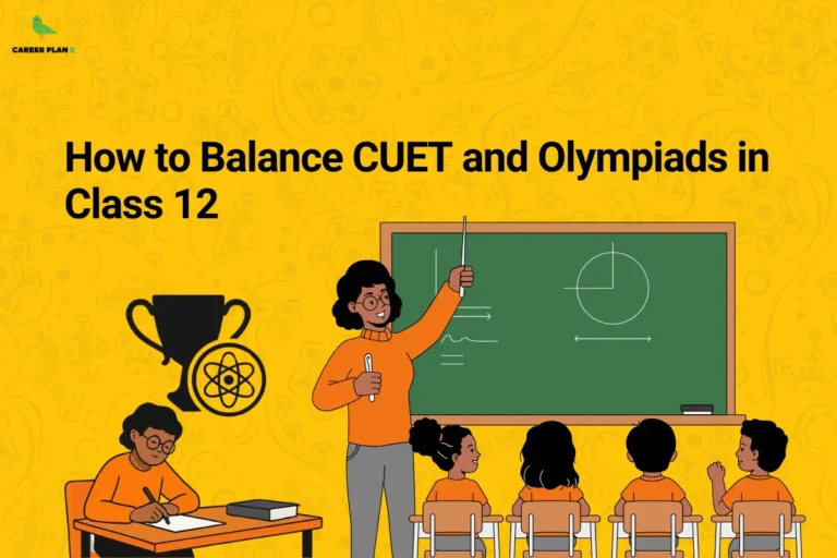 this image contains a yellow educational banner with the Career Plan B logo at the top left and the text “How to Balance CUET and Olympiads in Class 12,” alongside illustrations of a teacher explaining concepts on a chalkboard with diagrams, students sitting in a classroom, a student writing at a desk, and icons of a trophy and atom, representing exam preparation, academic balance, and Olympiad success strategies.
