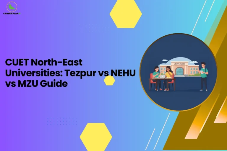 this image features a gradient background (purple to blue) with the headline “CUET North-East Universities: Tezpur vs NEHU vs MZU Guide” and the Career Plan B logo at the top left. On the right side, there’s a circular illustration of students studying in front of a university building, representing campus life and academic choices. The design highlights a comparison guide for North-East universities under CUET, focusing on helping students evaluate options like Tezpur University, NEHU, and MZU for informed decision-making.