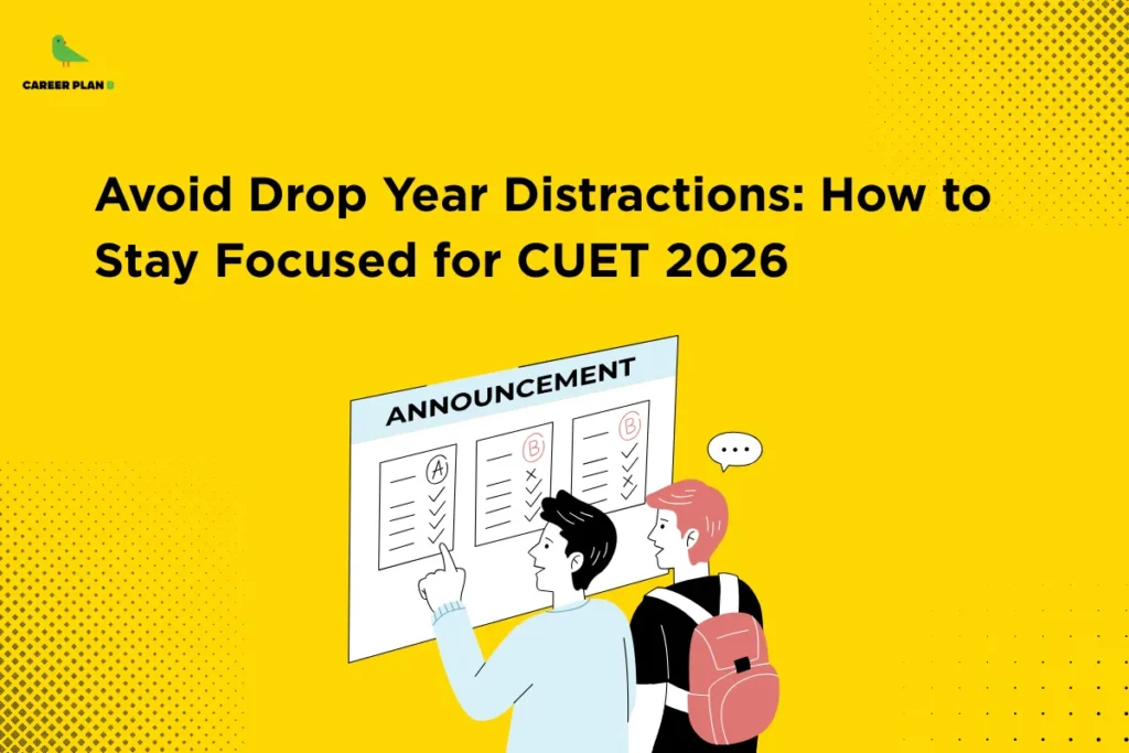 this image contains a bright yellow educational banner with the heading “Avoid Drop Year Distractions: How to Stay Focused for CUET 2026,” Career Plan B logo at top left, and an illustration of two students reviewing an “ANNOUNCEMENT” board with graded checklists, one student pointing at the results while the other wears a backpack, symbolizing exam preparation, focus, motivation, and productivity during a CUET drop year journey