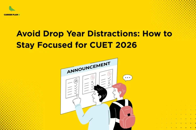 this image contains a bright yellow educational banner with the heading “Avoid Drop Year Distractions: How to Stay Focused for CUET 2026,” Career Plan B logo at top left, and an illustration of two students reviewing an “ANNOUNCEMENT” board with graded checklists, one student pointing at the results while the other wears a backpack, symbolizing exam preparation, focus, motivation, and productivity during a CUET drop year journey