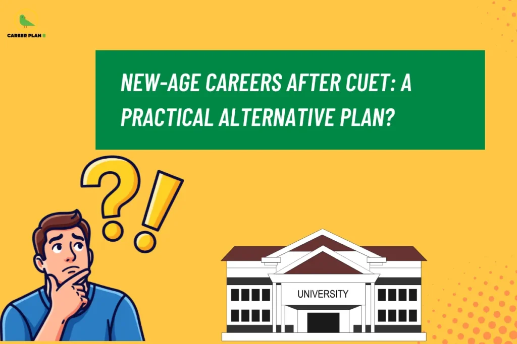 this image contains a yellow educational banner with the heading “NEW-AGE CAREERS AFTER CUET: A PRACTICAL ALTERNATIVE PLAN?” inside a green text box, Career Plan B logo at top left, an illustration of a thoughtful student with question and exclamation marks, and a university building labeled “UNIVERSITY,” representing career guidance, higher education choices, and alternative career pathways after CUET for students exploring future opportunities beyond traditional degree options