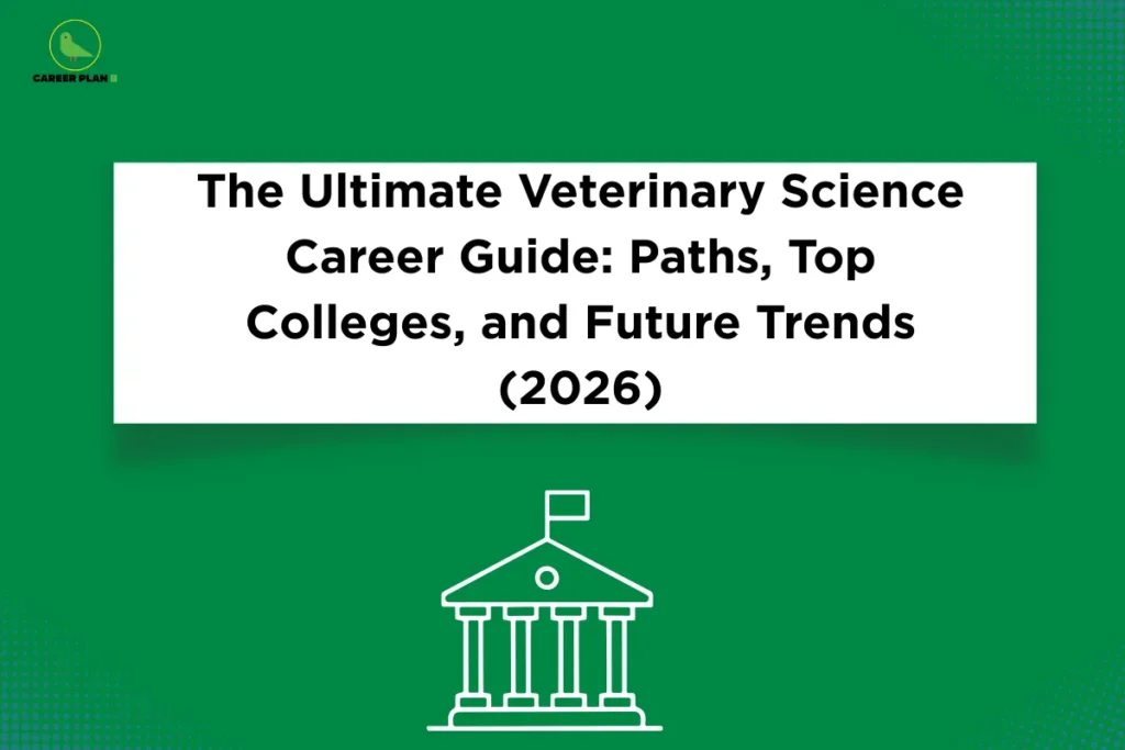 Banner titled "The Ultimate Veterinary Science Career Guide: Paths, Top Colleges, and Future Trends (2026)" on a green background, featuring a college building icon, a white title panel, and the Career Plan B logo. Designed to provide insights into veterinary science careers, leading colleges, and future opportunities in the field.