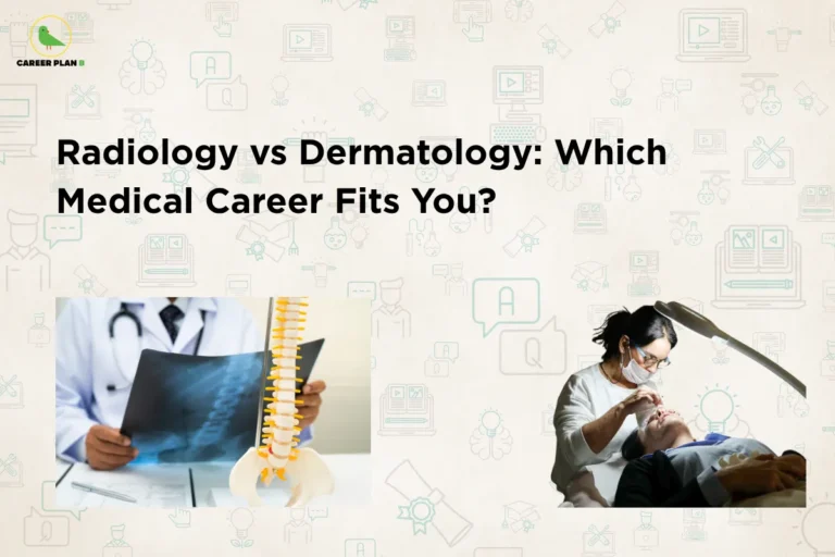 The Career Plan B logo appears in the top-left corner. The headline reads “Radiology vs Dermatology: Which Medical Career Fits You?” in large bold black text against a light background featuring healthcare and education-themed icons. On the left, a doctor examines an X-ray beside a model of the human spine, representing radiology. On the right, a dermatologist performs a skin treatment on a patient under a medical examination lamp, representing dermatology. The design highlights a comparison between radiology and dermatology careers, medical specialisations, healthcare education, career guidance, and choosing the right medical profession.