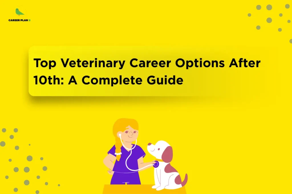 The Career Plan B logo appears in the top-left corner. The banner features the headline “Top Veterinary Career Options After 10th: A Complete Guide” in large bold black text inside a yellow highlighted box with a subtle shadow against a bright yellow background decorated with dotted accents. Below the title, an illustration shows a veterinary professional using a stethoscope to examine a smiling dog. The design represents veterinary career options after Class 10, animal healthcare, veterinary education, pet care, diploma and certificate courses, and career guidance for aspiring veterinary professionals.